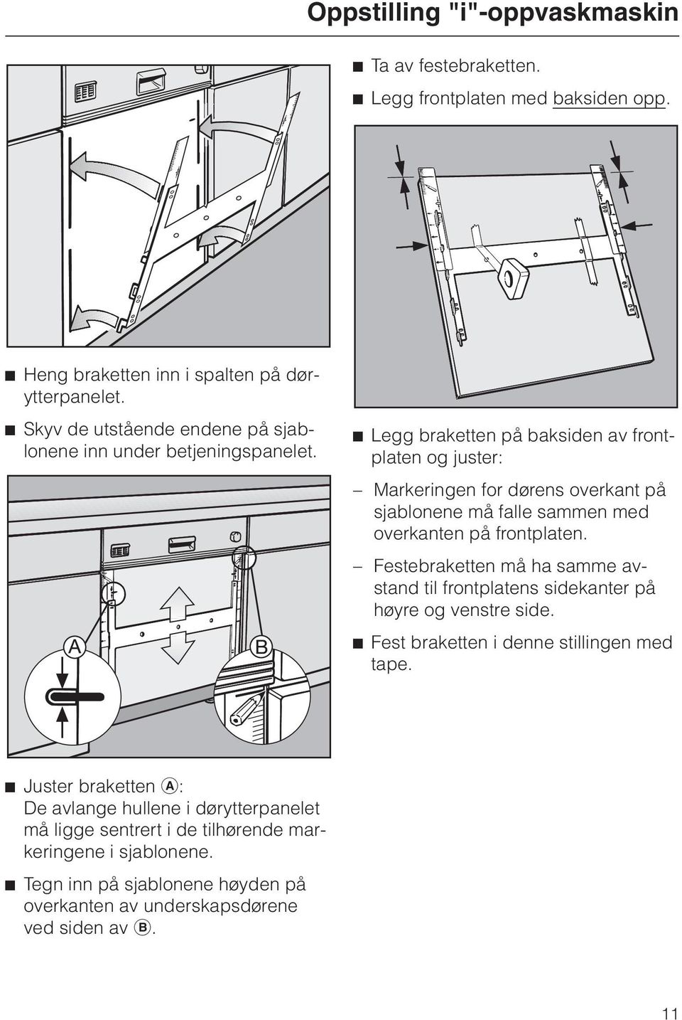 ^ Legg braketten på baksiden av frontplaten og juster: Markeringen for dørens overkant på sjablonene må falle sammen med overkanten på frontplaten.