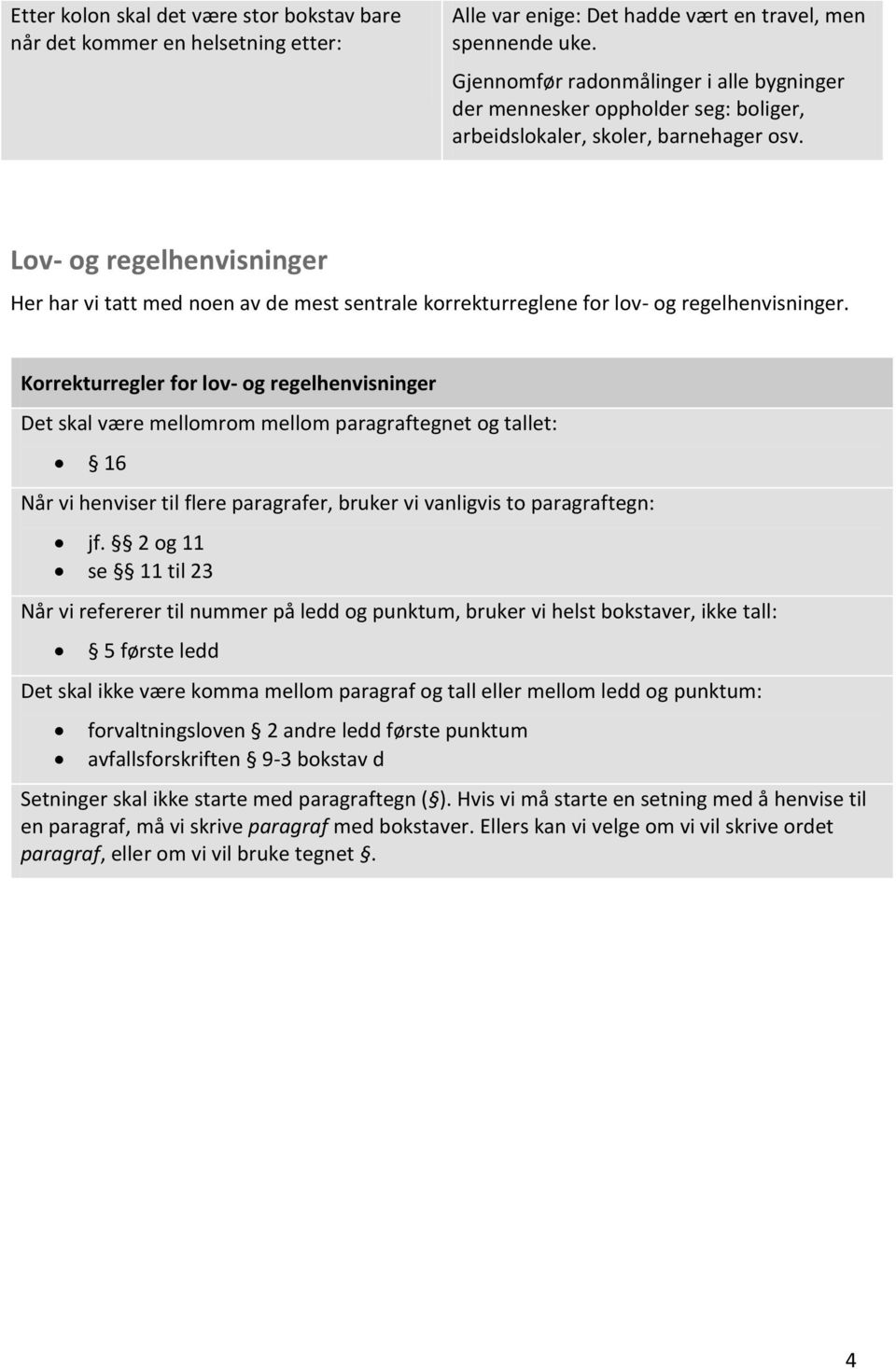 Lov- og regelhenvisninger Her har vi tatt med noen av de mest sentrale korrekturreglene for lov- og regelhenvisninger.