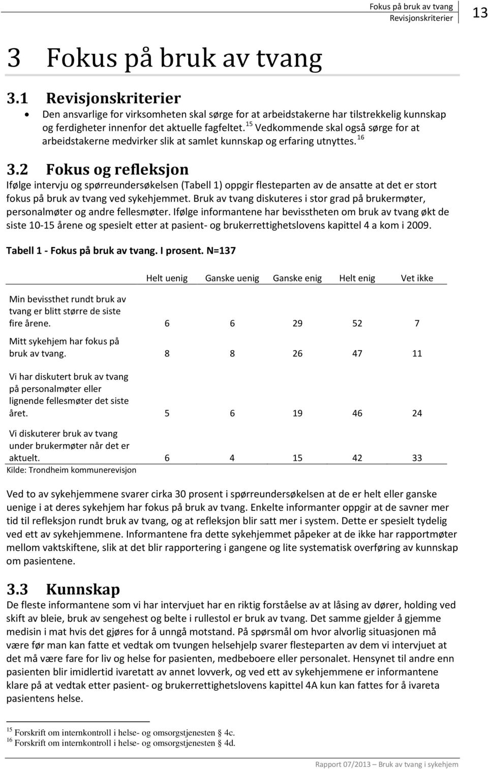 15 Vedkommende skal også sørge for at arbeidstakerne medvirker slik at samlet kunnskap og erfaring utnyttes. 16 3.