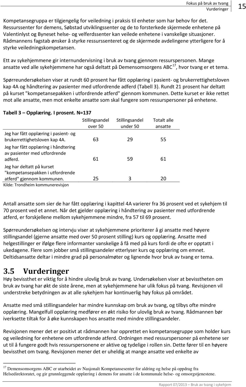 Rådmannens fagstab ønsker å styrke ressurssenteret og de skjermede avdelingene ytterligere for å styrke veiledningskompetansen.