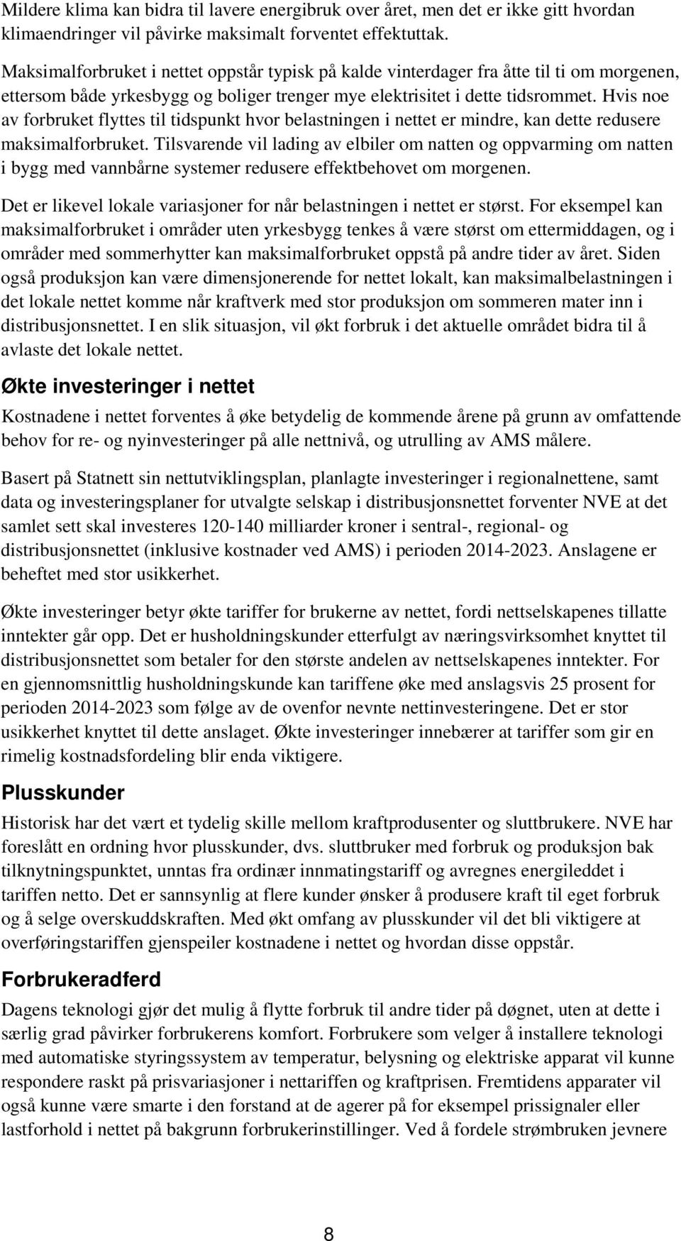 Hvis noe av forbruket flyttes til tidspunkt hvor belastningen i nettet er mindre, kan dette redusere maksimalforbruket.