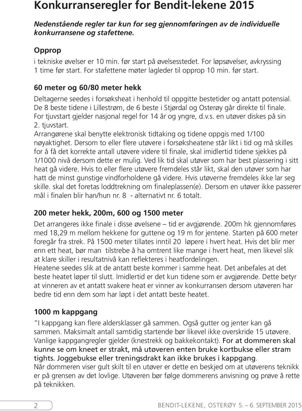 De 8 beste tidene i Lillestrøm, de 6 beste i Stjørdal og Osterøy går direkte til finale. For tjuvstart gjelder nasjonal regel for 14 år og yngre, d.v.s. en utøver diskes på sin 2. tjuvstart. Arrangørene skal benytte elektronisk tidtaking og tidene oppgis med 1/100 nøyaktighet.
