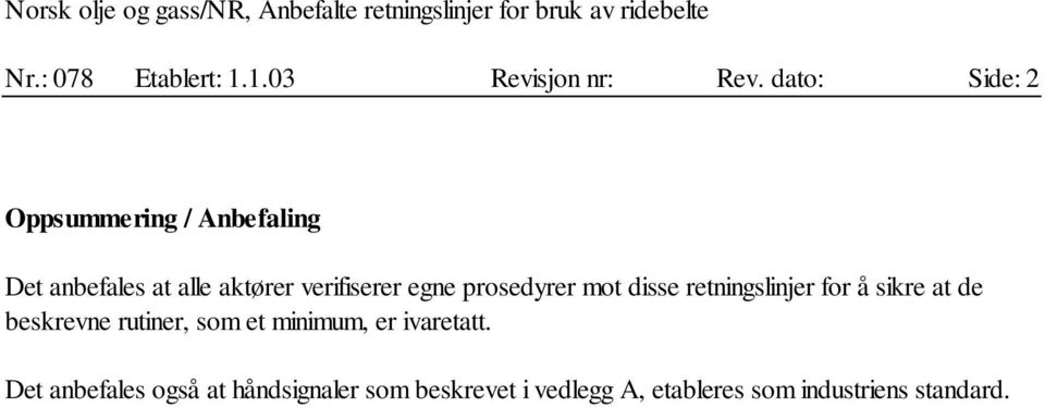 egne prosedyrer mot disse retningslinjer for å sikre at de beskrevne rutiner, som