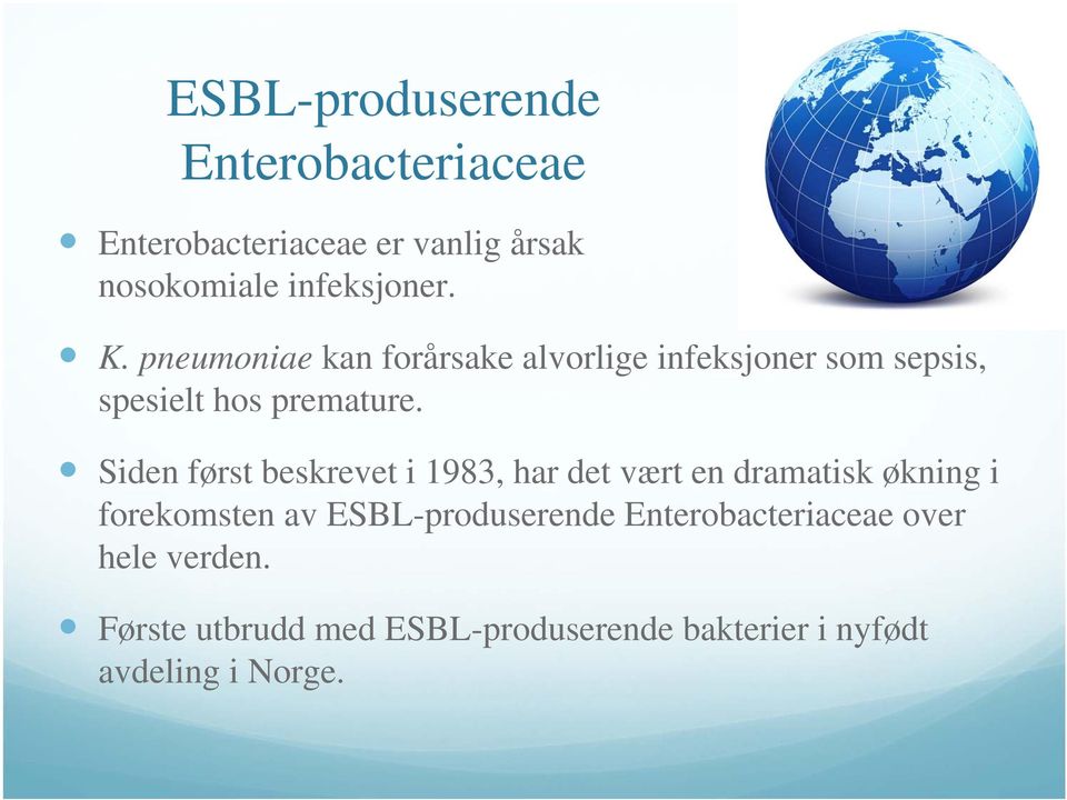 Siden først beskrevet i 1983, har det vært en dramatisk økning i forekomsten av ESBL-produserende