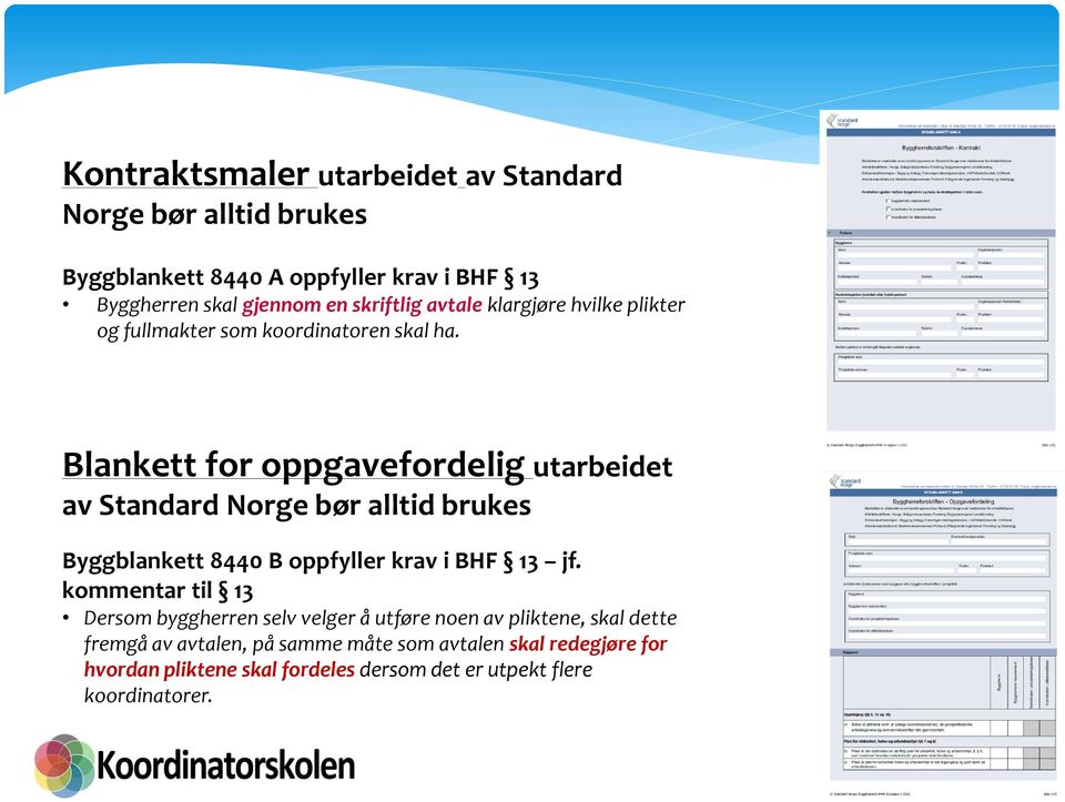 Blankett for oppgavefordelig utarbeidet av Standard Norge bør alltid brukes Byggblankett 8440 B oppfyller krav i BHF 13 jf.