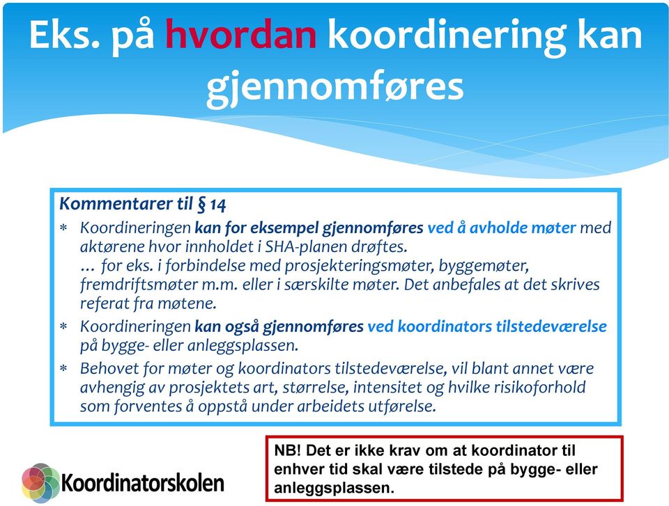 Koordineringen kan også gjennomføres ved koordinators tilstedeværelse på bygge- eller anleggsplassen.