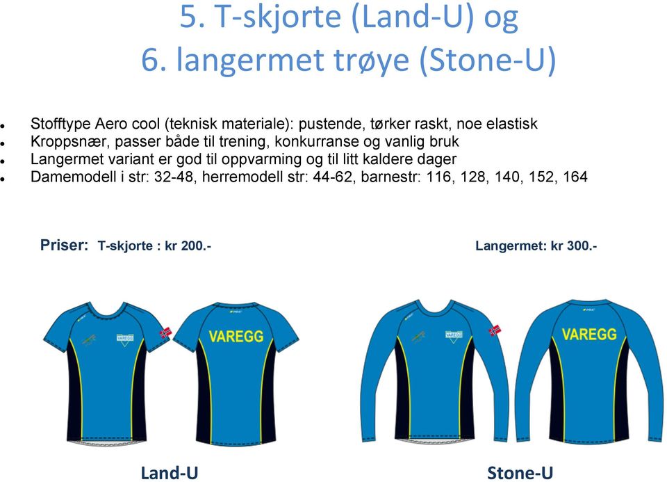 elastisk Kroppsnær, passer både til trening, konkurranse og vanlig bruk Langermet variant er god til