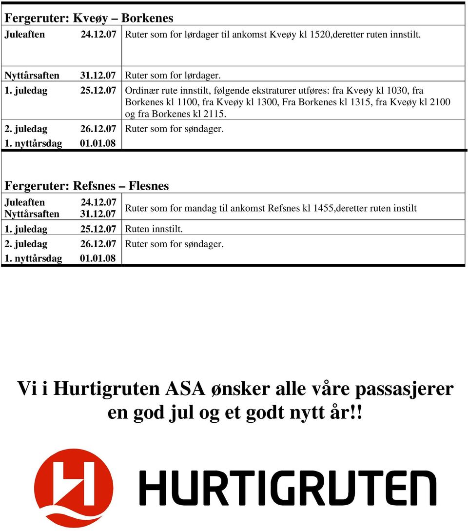 Ordinær rute innstilt, følgende ekstraturer utføres: fra Kveøy kl 1030, fra Borkenes kl 1100, fra Kveøy kl 1300, Fra Borkenes