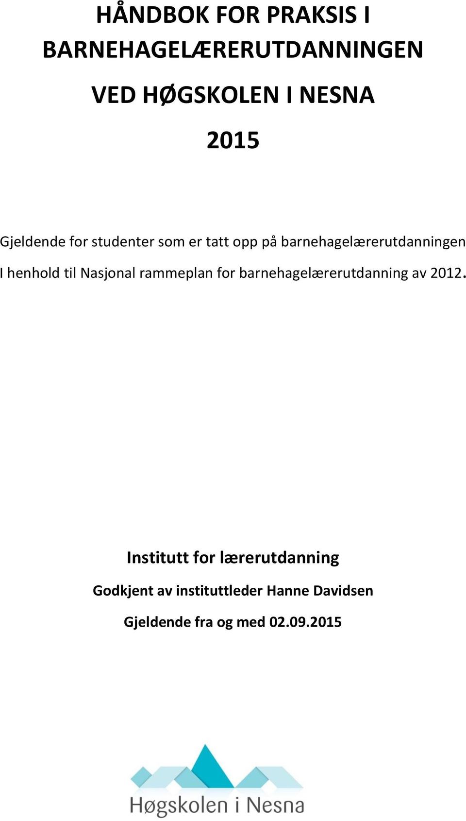 til Nasjonal rammeplan for barnehagelærerutdanning av 2012.