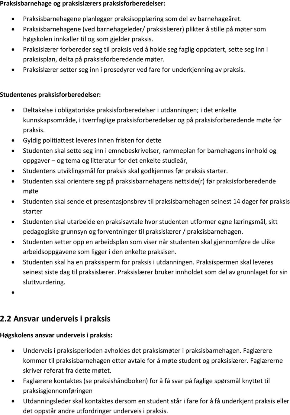 Praksislærer forbereder seg til praksis ved å holde seg faglig oppdatert, sette seg inn i praksisplan, delta på praksisforberedende møter.