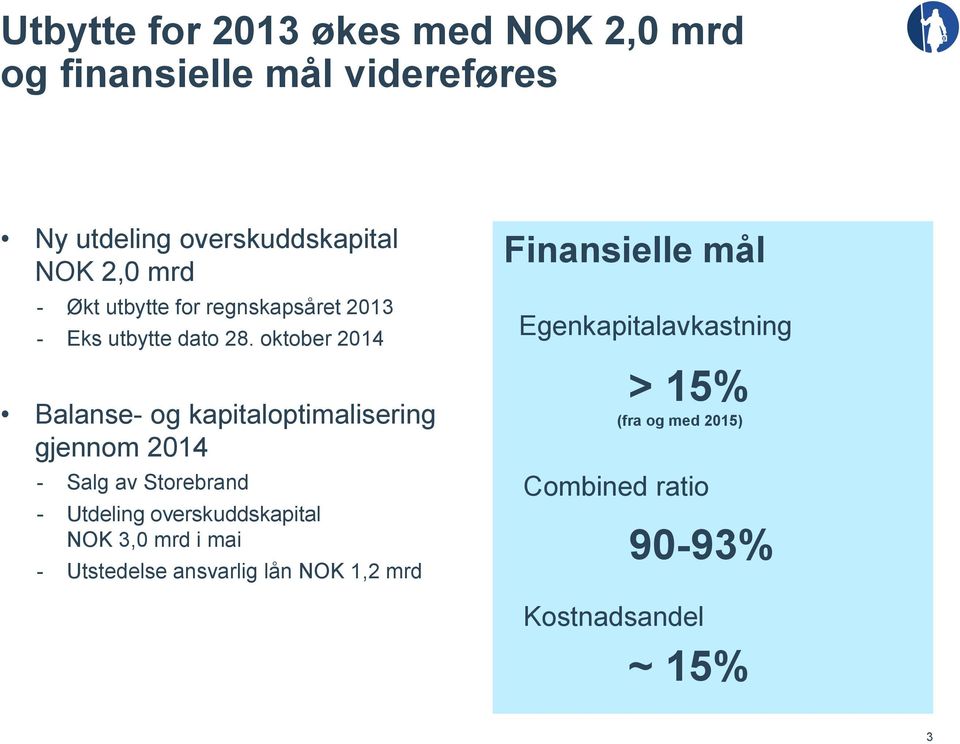 oktober 2014 Balanse- og kapitaloptimalisering gjennom 2014 - Salg av Storebrand - Utdeling overskuddskapital