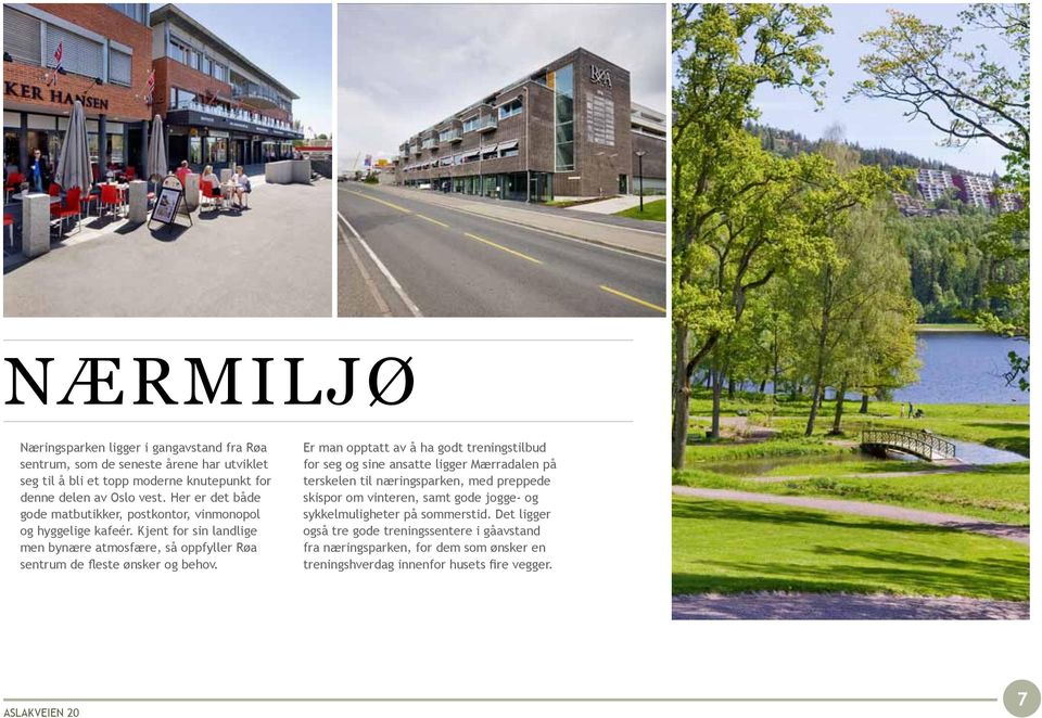 Kjent for sin landlige men bynære atmosfære, så oppfyller Røa sentrum de fleste ønsker og behov.