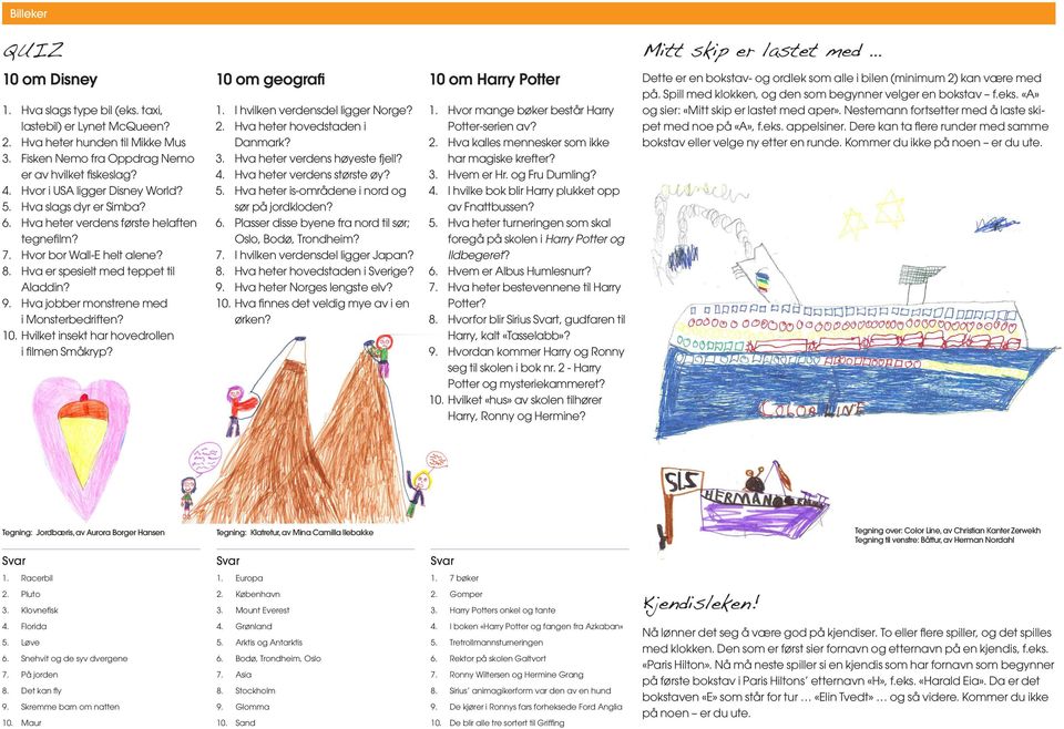 Hva er spesielt med teppet til Aladdin? 9. Hva jobber monstrene med i Monsterbedriften? 10. Hvilket insekt har hovedrollen i filmen Småkryp? 10 om geografi 1. I hvilken verdensdel ligger Norge? 2.