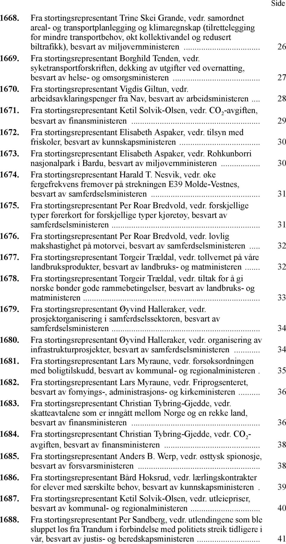 Fra stortingsrepresentant Borghild Tenden, vedr. syketransportforskriften, dekking av utgifter ved overnatting, besvart av helse- og omsorgsministeren... 27 1670.