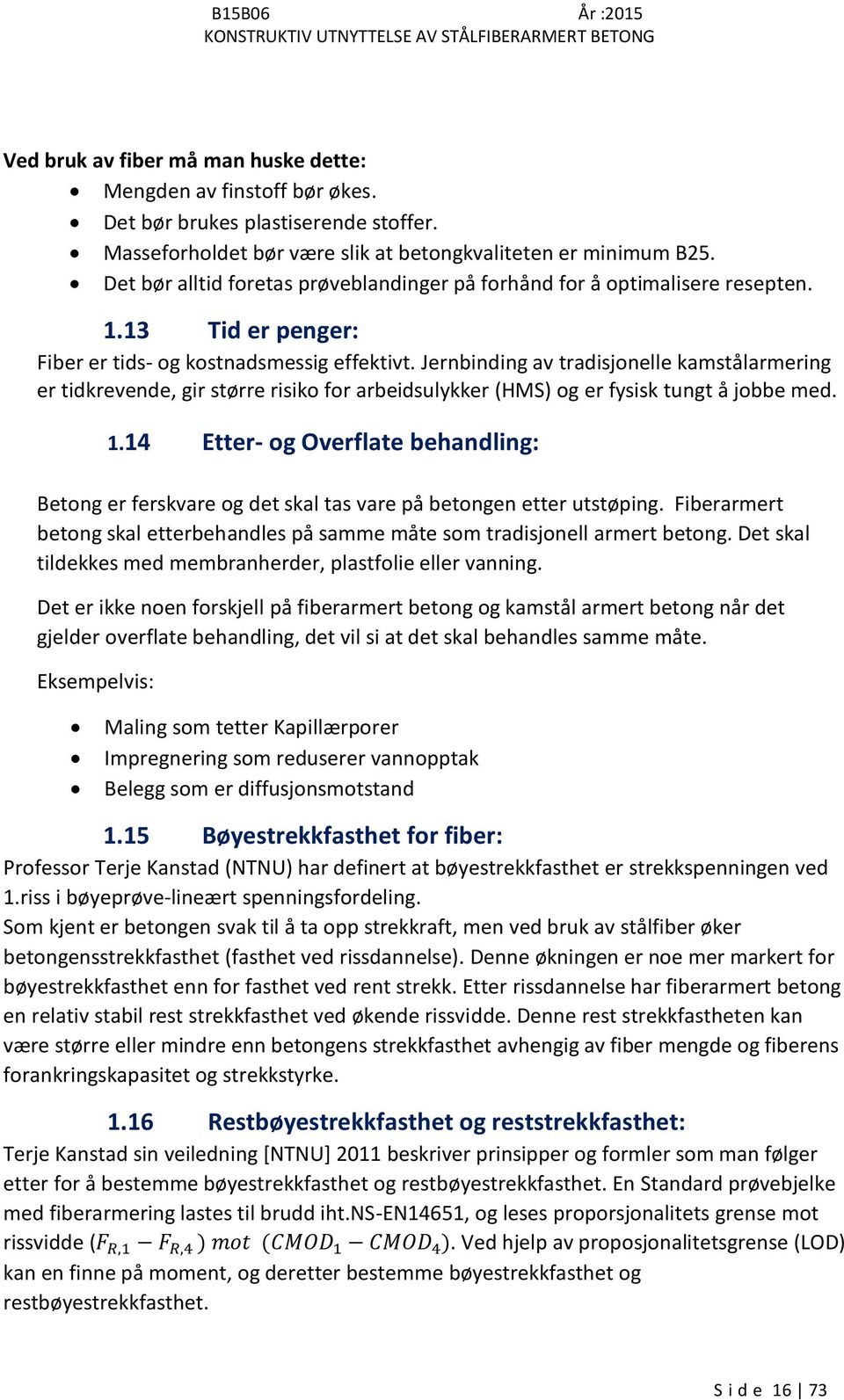 Jernbinding av tradisjonelle kamstålarmering er tidkrevende, gir større risiko for arbeidsulykker (HMS) og er fysisk tungt å jobbe med. 1.