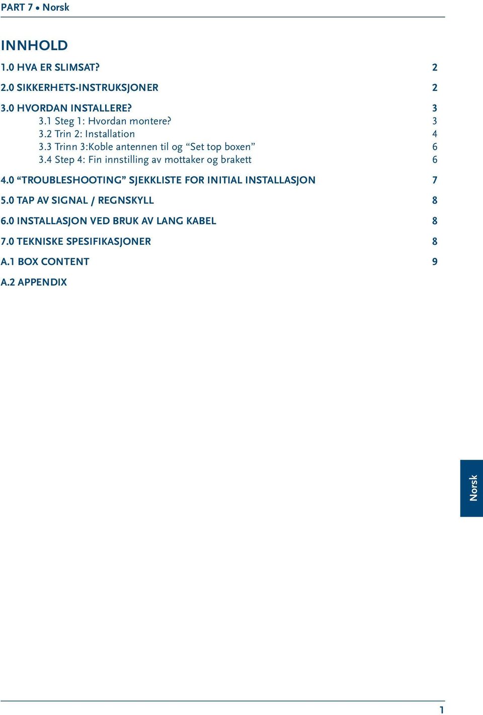 4 Step 4: Fin innstilling av mottaker og brakett 6 4.0 Troubleshooting sjekkliste for Initial Installasjon 7 5.