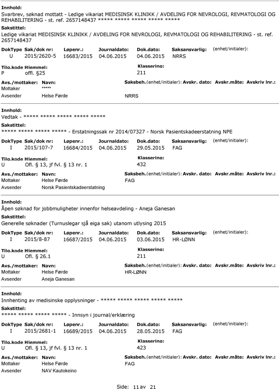 Avskr. dato: Avskr.måte: Avskriv lnr.: NRRS Vedtak - ***** ***** ***** ***** ***** ***** ***** ***** ***** - Erstatningssak nr 2014/07327 - Norsk asientskadeerstatning NE 2015/107-7 16684/2015 29.05.