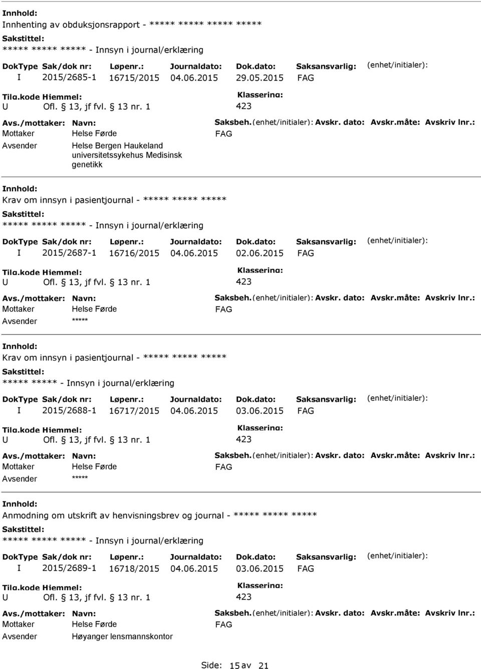 : Helse Bergen Haukeland universitetssykehus Medisinsk genetikk Krav om innsyn i pasientjournal - ***** ***** ***** ***** ***** ***** - nnsyn i journal/erklæring 2015/2687-1 16716/2015 Avs.