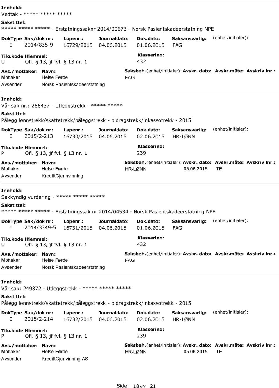 : 266437 - tleggstrekk - ***** ***** ålegg lønnstrekk/skattetrekk/påleggstrekk - bidragstrekk/inkassotrekk - 2015 2015/2-213 16730/2015 239 Avs./mottaker: Navn: Saksbeh. Avskr. dato: Avskr.