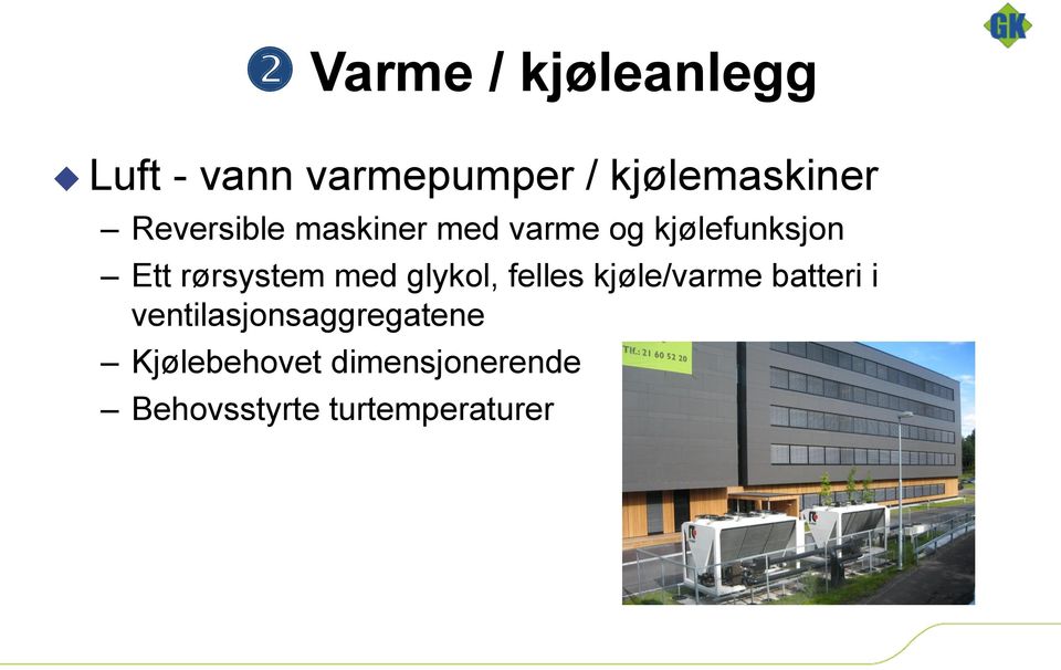 med glykol, felles kjøle/varme batteri i