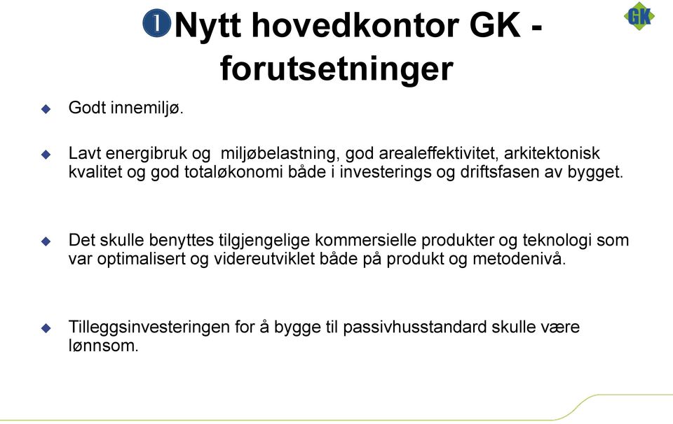 arkitektonisk kvalitet og god totaløkonomi både i investerings og driftsfasen av bygget.