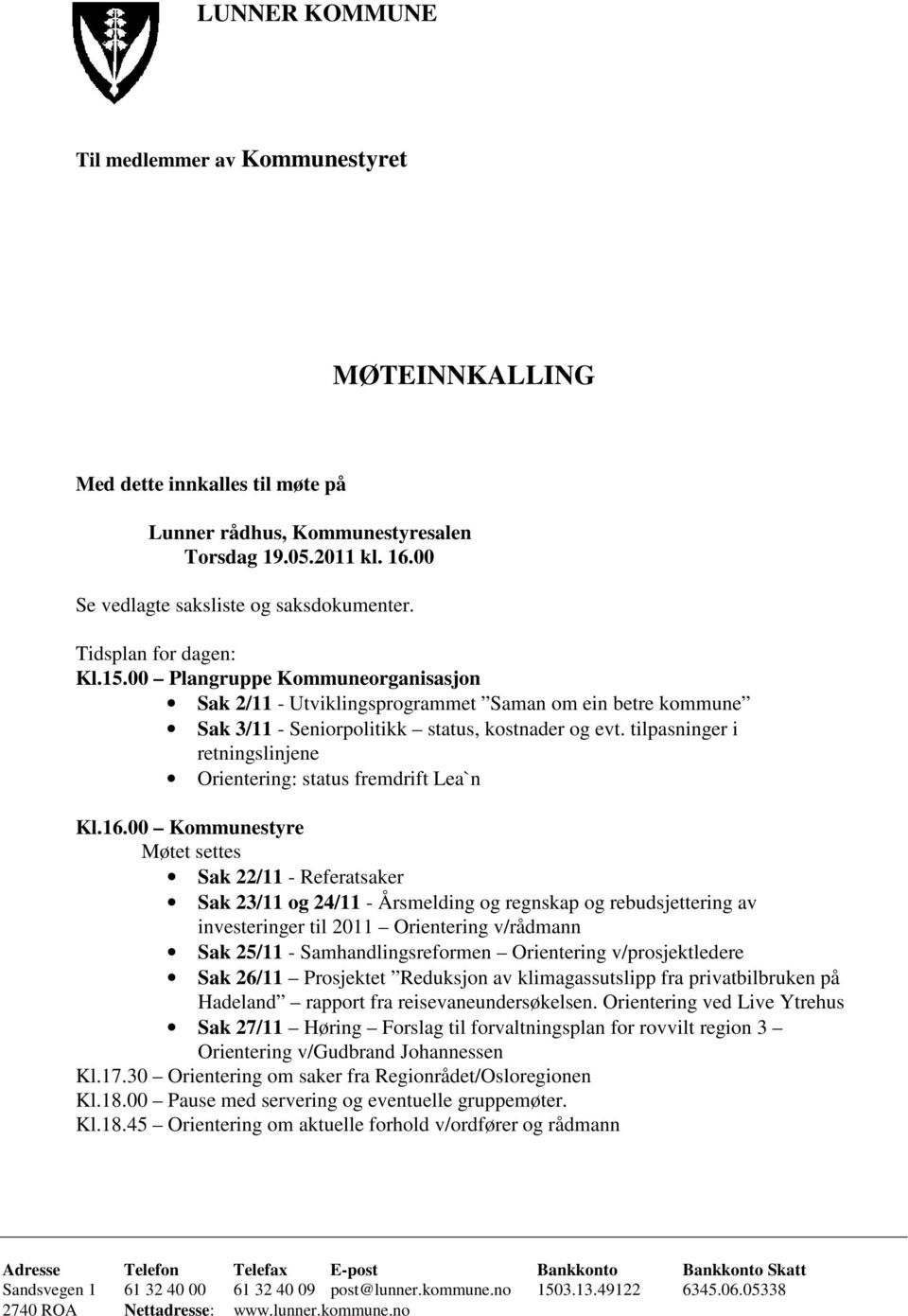 tilpasninger i retningslinjene Orientering: status fremdrift Lea`n Kl.16.