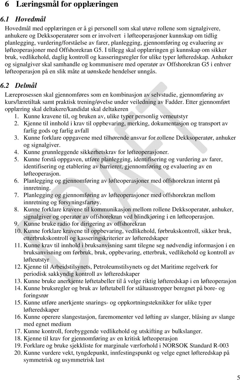 vurdering/forståelse av farer, planlegging, gjennomføring og evaluering av løfteoperasjoner med Offshorekran G5.