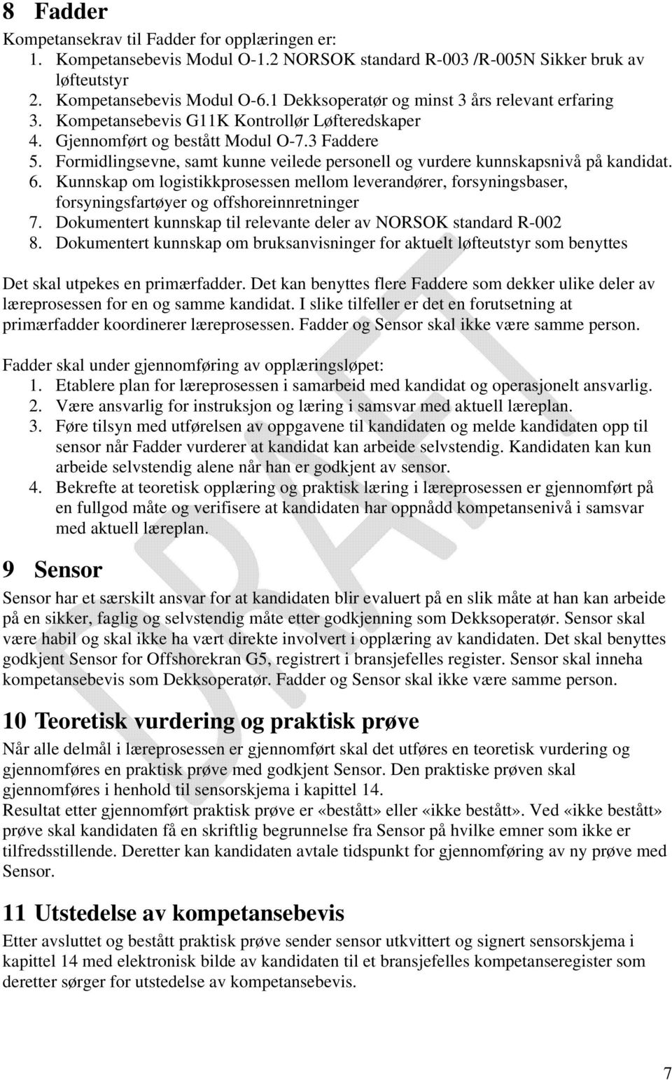 Formidlingsevne, samt kunne veilede personell og vurdere kunnskapsnivå på kandidat. 6.