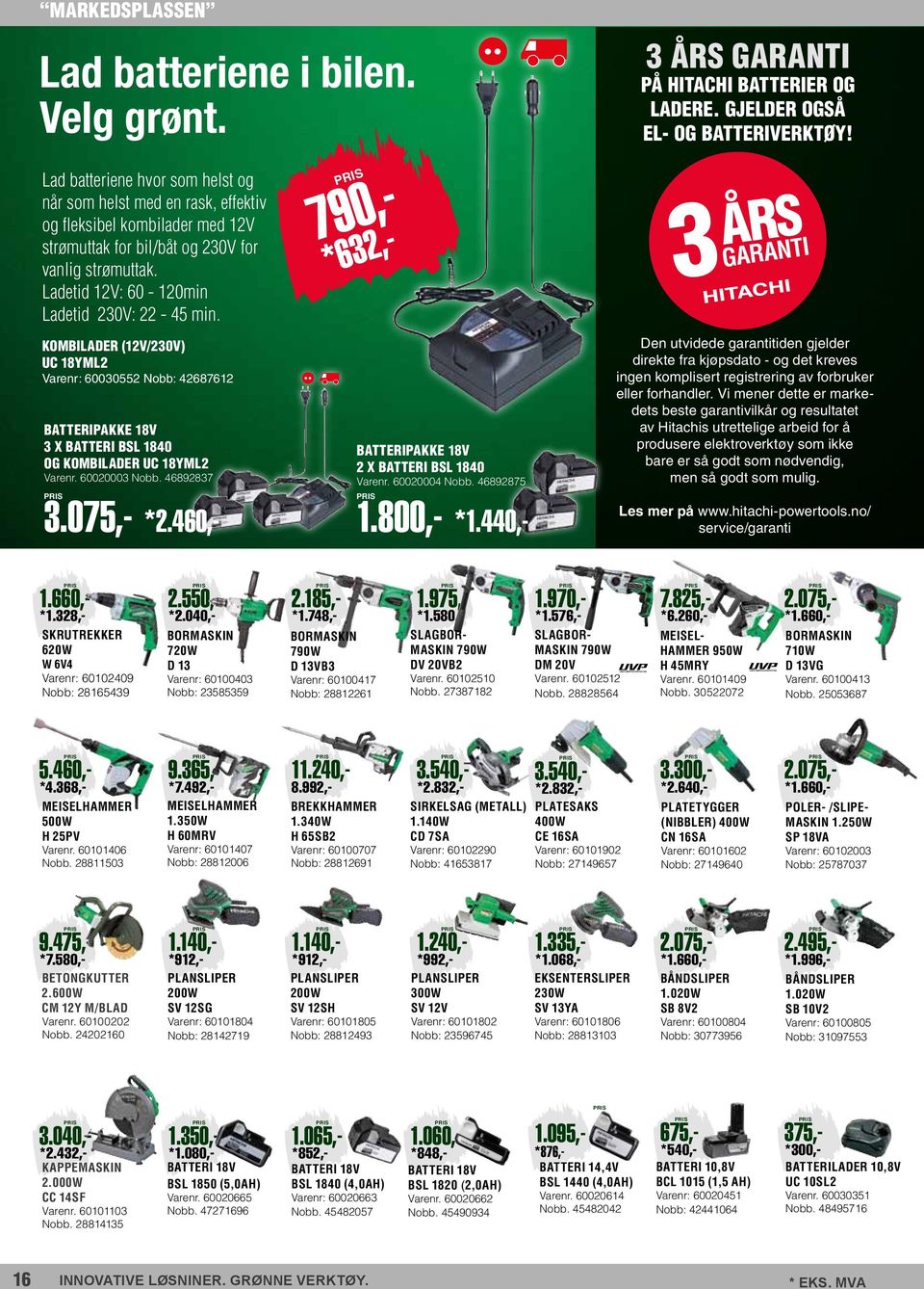 Ladetid 12V: 60-120min Ladetid 230V: 22-45 min. kombilader (12V/230V) UC 18YML2 Varenr: 60030552 Nobb: 42687612 Batteripakke 18V 3 x BATTERI BSL 1840 og kombilader UC 18YML2 Varenr. 60020003 Nobb.