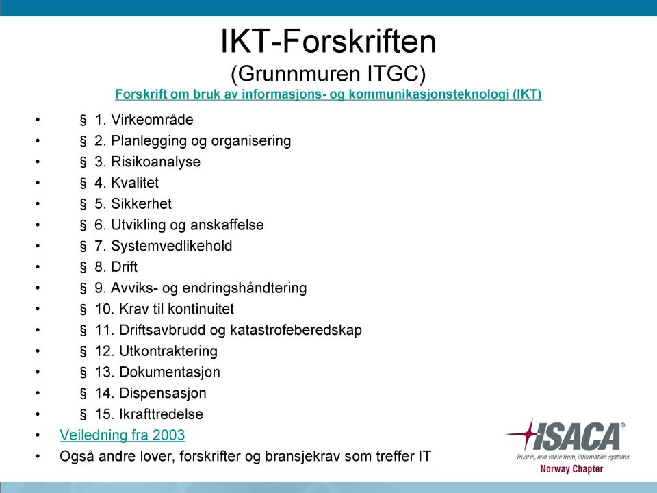 Drift 9. Avviks- og endringshåndtering 10. Krav til kontinuitet 11. Driftsavbrudd og katastrofeberedskap 12.