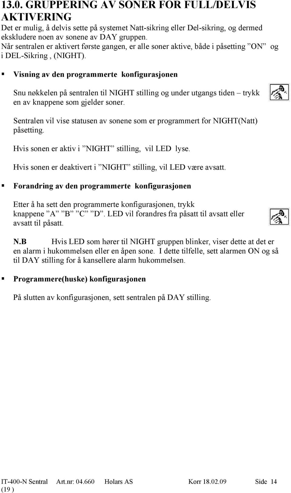 Visning av den programmerte konfigurasjonen Snu nøkkelen på sentralen til NIGHT stilling og under utgangs tiden trykk en av knappene som gjelder soner.