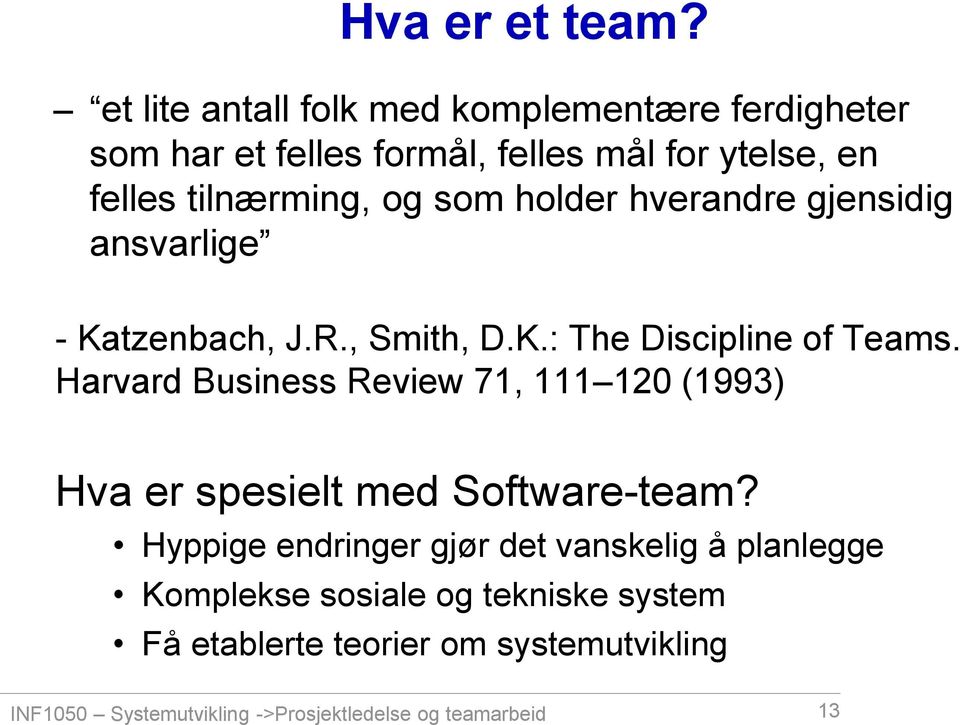 som holder hverandre gjensidig ansvarlige - Katzenbach, J.R., Smith, D.K.: The Discipline of Teams.