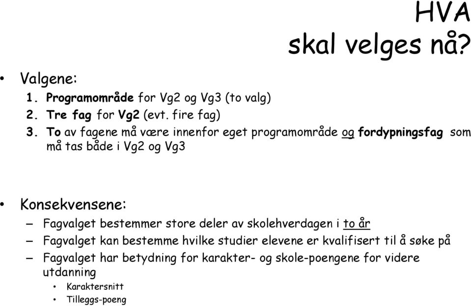 Fagvalget bestemmer store deler av skolehverdagen i to år Fagvalget kan bestemme hvilke studier elevene er