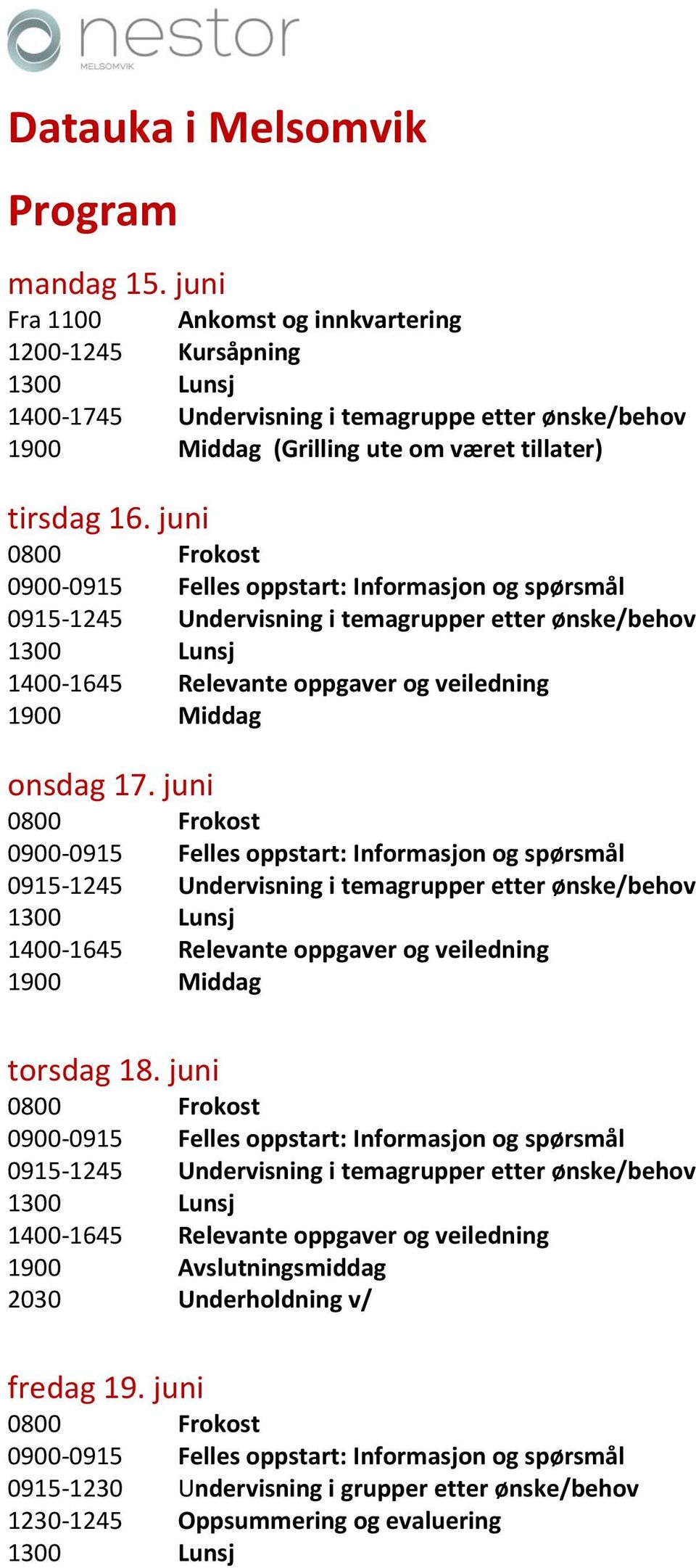 juni 0915-1245 Undervisning i temagrupper etter ønske/behov 1400-1645 Relevante oppgaver og veiledning 1900 Middag onsdag 17.