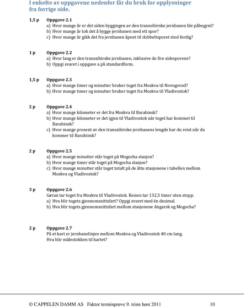 2 a) Hvor lang er den transsibirske jernbanen, inklusive de fire sidesporene? b) Oppgi svaret i oppgave a på standardform. 1,5 p Oppgave 2.