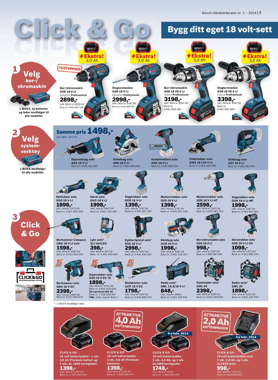 MVA kr 4247,50 Best nr. 0 601 86710F Robust 2998,Inkl. MVA kr 3747,50 2898,- 2 Bosch Håndverkeravis nr. 1 2014 7 Robust Best.nr. 0 601 9D9 300 1498,- systemverktøy Bajonettsag solo GSA 18 V-LI L-BOXX medfølger til alle modeller Click & Go Best.