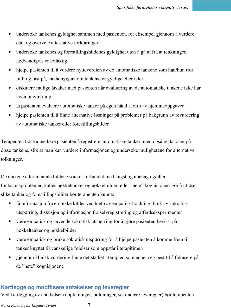 mulige årsaker med pasienten når evaluering av de automatiske tankene ikke har noen innvirkning la pasienten evaluere automatiske tanker på egen hånd i form av hjemmeoppgaver hjelpe pasienten til å