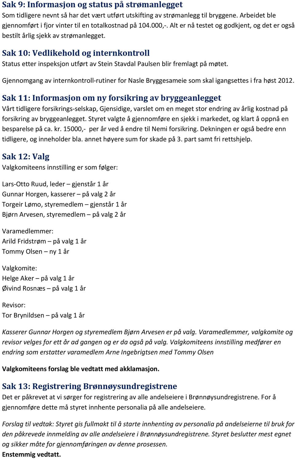 Gjennomgang av internkontroll rutiner for Nasle Bryggesameie som skal igangsettes i fra høst 2012.