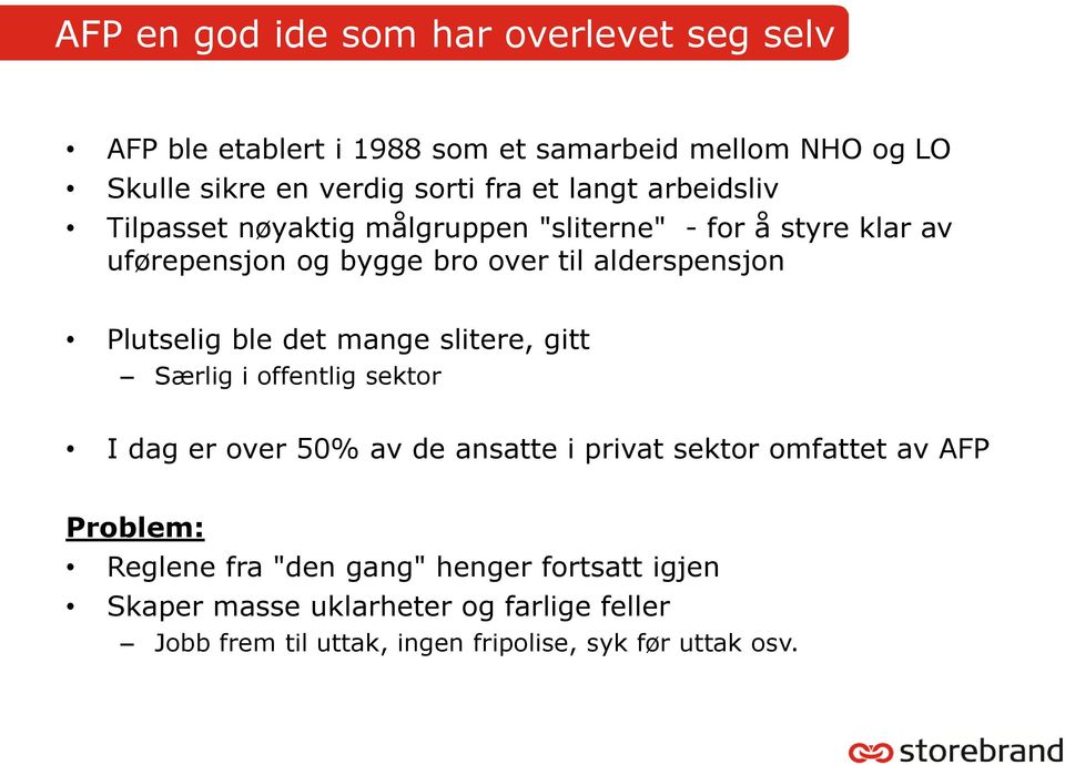 Plutselig ble det mange slitere, gitt Særlig i offentlig sektor I dag er over 50% av de ansatte i privat sektor omfattet av AFP Problem: