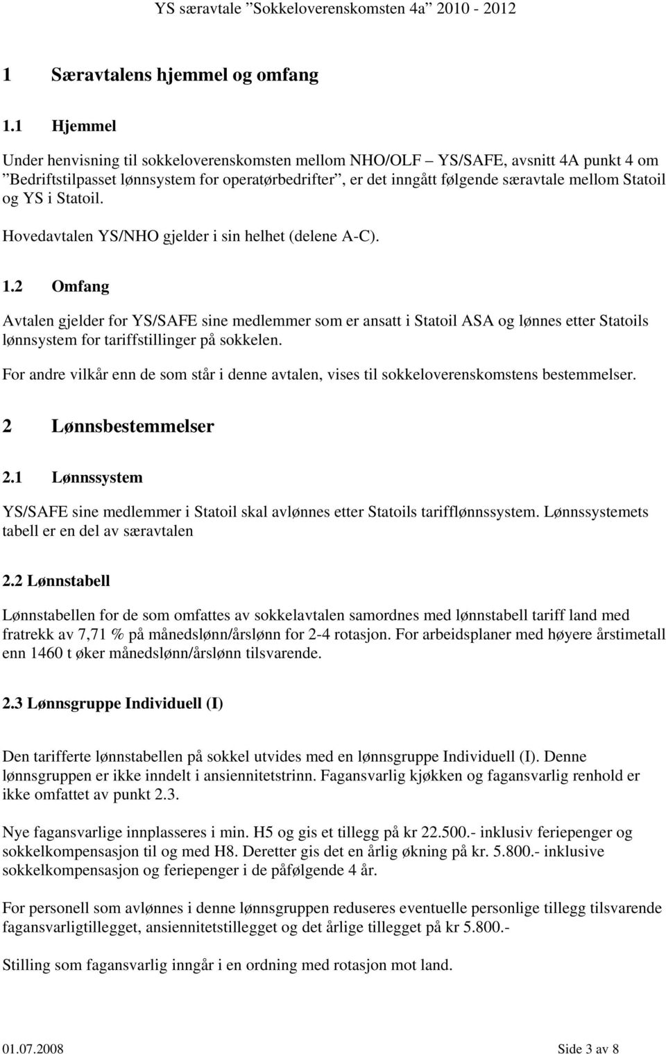 og YS i Statoil. Hovedavtalen YS/NHO gjelder i sin helhet (delene A-C). 1.