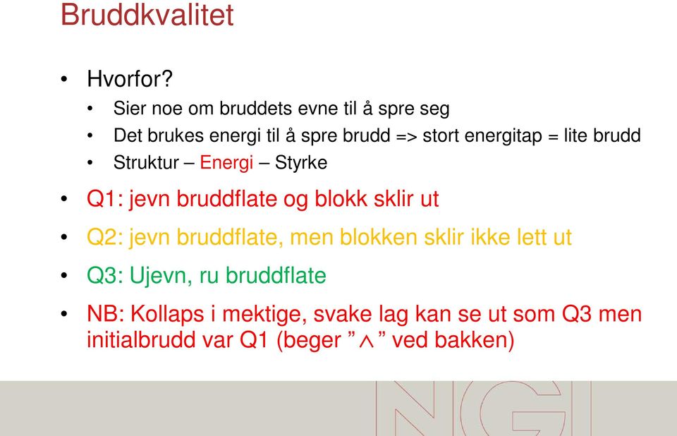 energitap = lite brudd Struktur Energi Styrke Q1: jevn bruddflate og blokk sklir ut Q2: