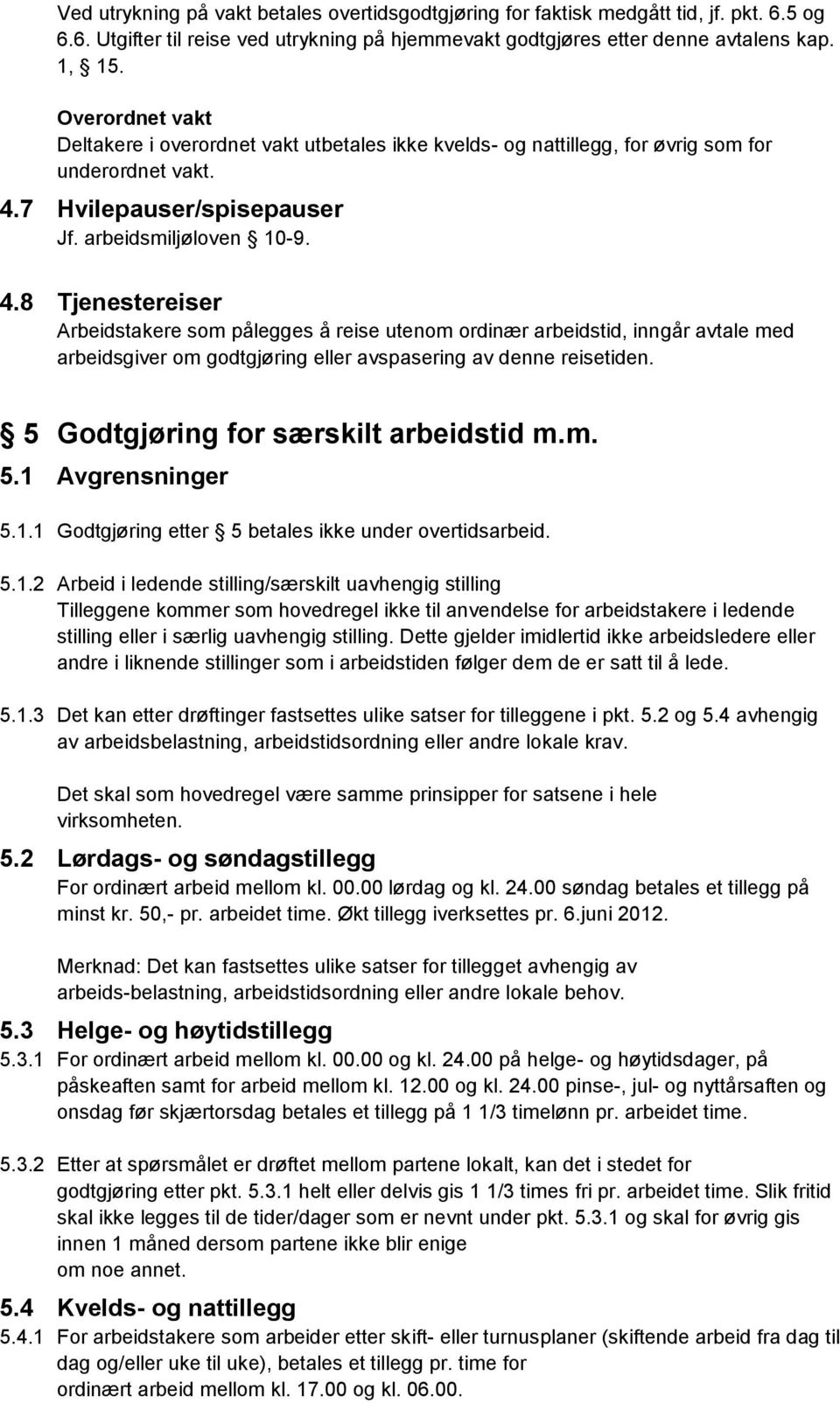 7 Hvilepauser/spisepauser Jf. arbeidsmiljøloven 10-9. 4.