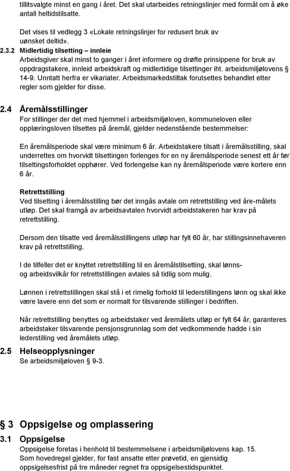 arbeidsmiljølovens 14-9. Unntatt herfra er vikariater. Arbeidsmarkedstiltak forutsettes behandlet etter regler som gjelder for disse. 2.