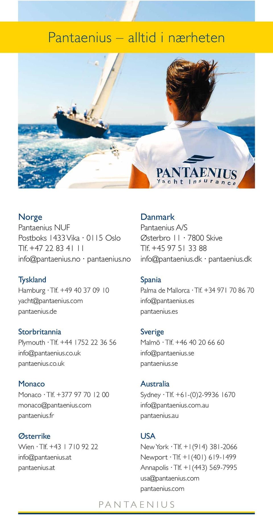 +45 97 51 33 88 info@pantaenius.dk pantaenius.dk Spania Palma de Mallorca Tlf. +34 971 70 86 70 info@pantaenius.es pantaenius.es Sverige Malmö Tlf. +46 40 20 66 60 info@pantaenius.se pantaenius.