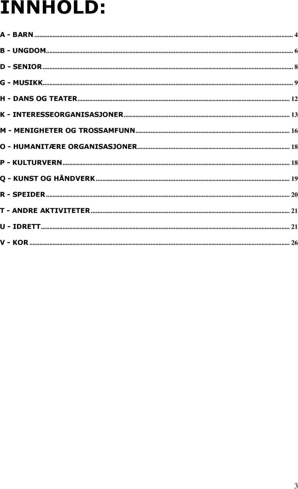 .. 13 M - MENIGHETER OG TROSSAMFUNN... 16 O - HUMANITÆRE ORGANISASJONER.