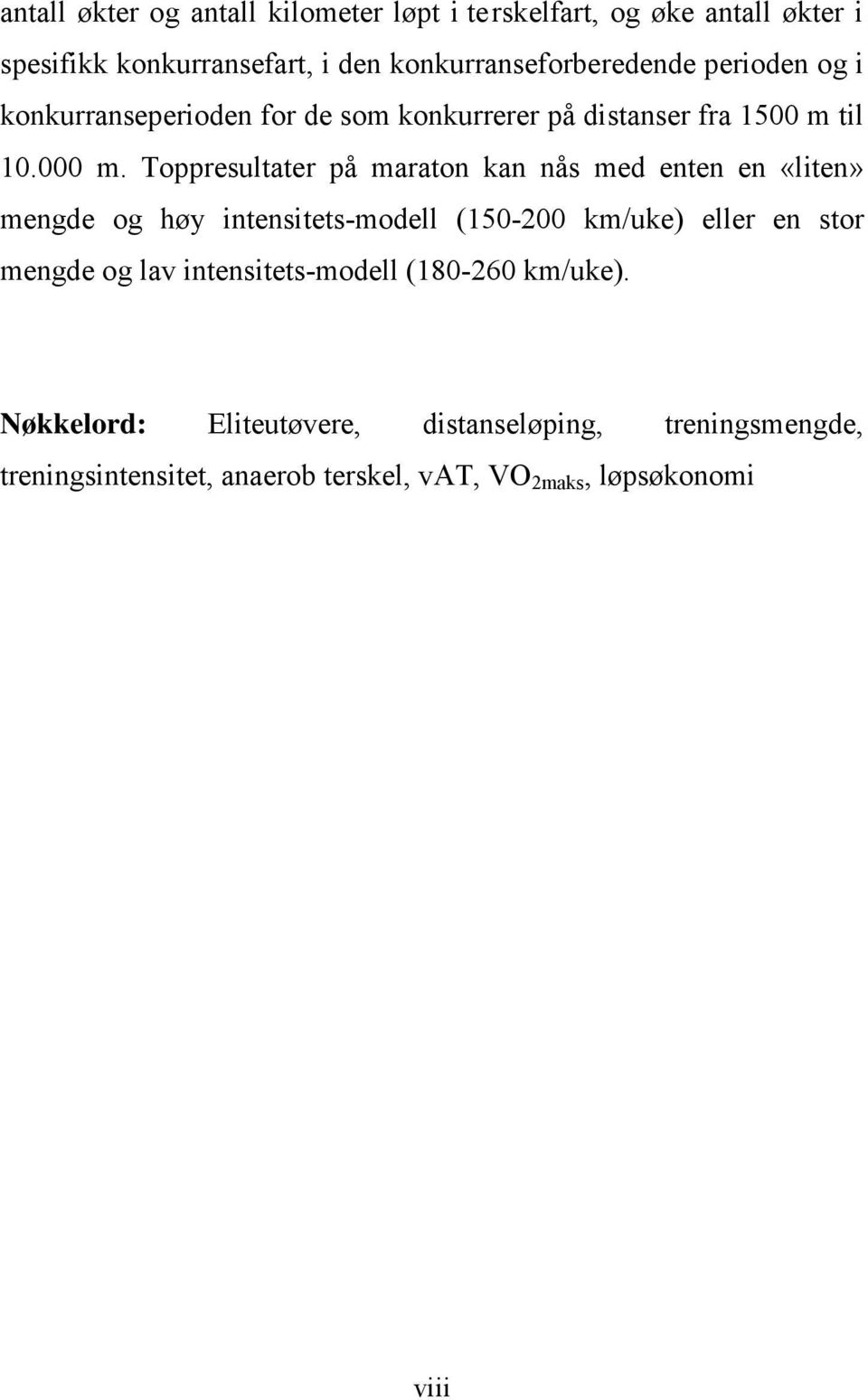 Toppresultater på maraton kan nås med enten en «liten» mengde og høy intensitets-modell (150-200 km/uke) eller en stor mengde og