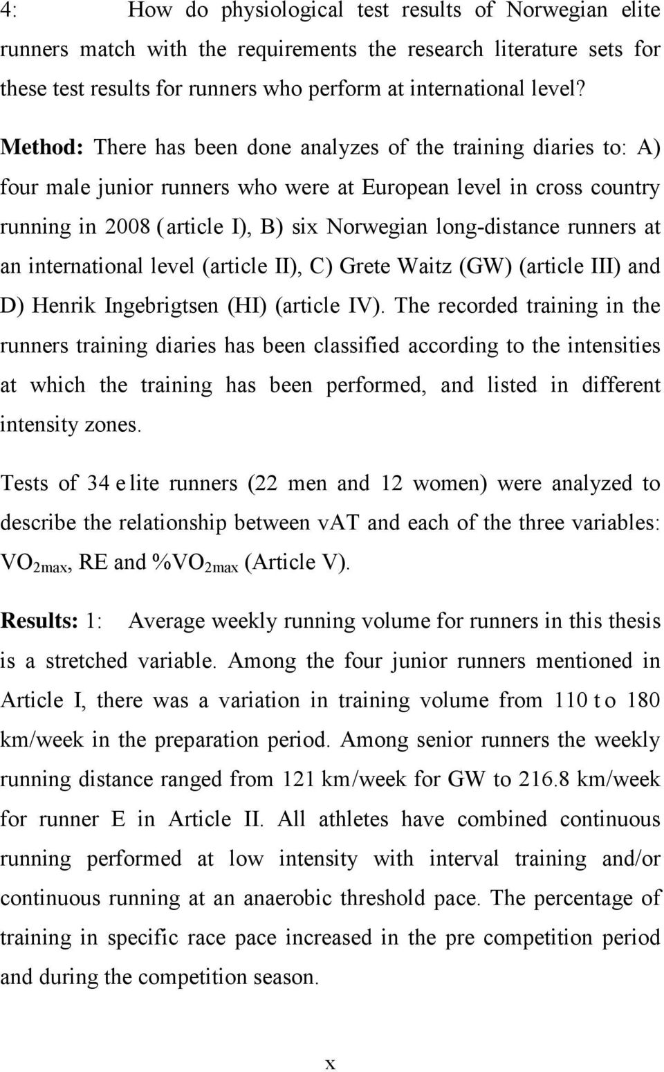 runners at an international level (article II), C) Grete Waitz (GW) (article III) and D) Henrik Ingebrigtsen (HI) (article IV).