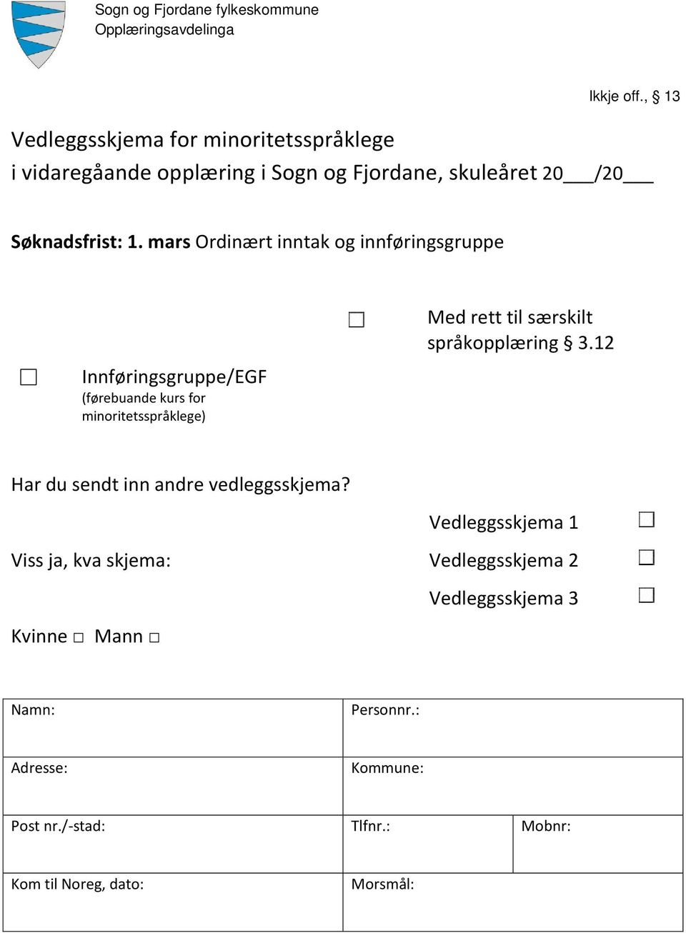 mars Ordinært inntak og innføringsgruppe Innføringsgruppe/EGF (førebuande kurs for minoritetsspråklege) Med rett til særskilt