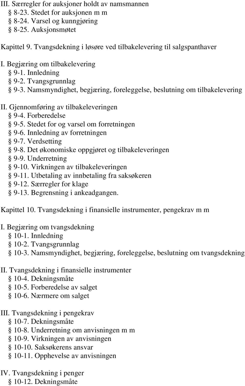 Namsmyndighet, begjæring, foreleggelse, beslutning om tilbakelevering II. Gjennomføring av tilbakeleveringen 9-4. Forberedelse 9-5. Stedet for og varsel om forretningen 9-6.