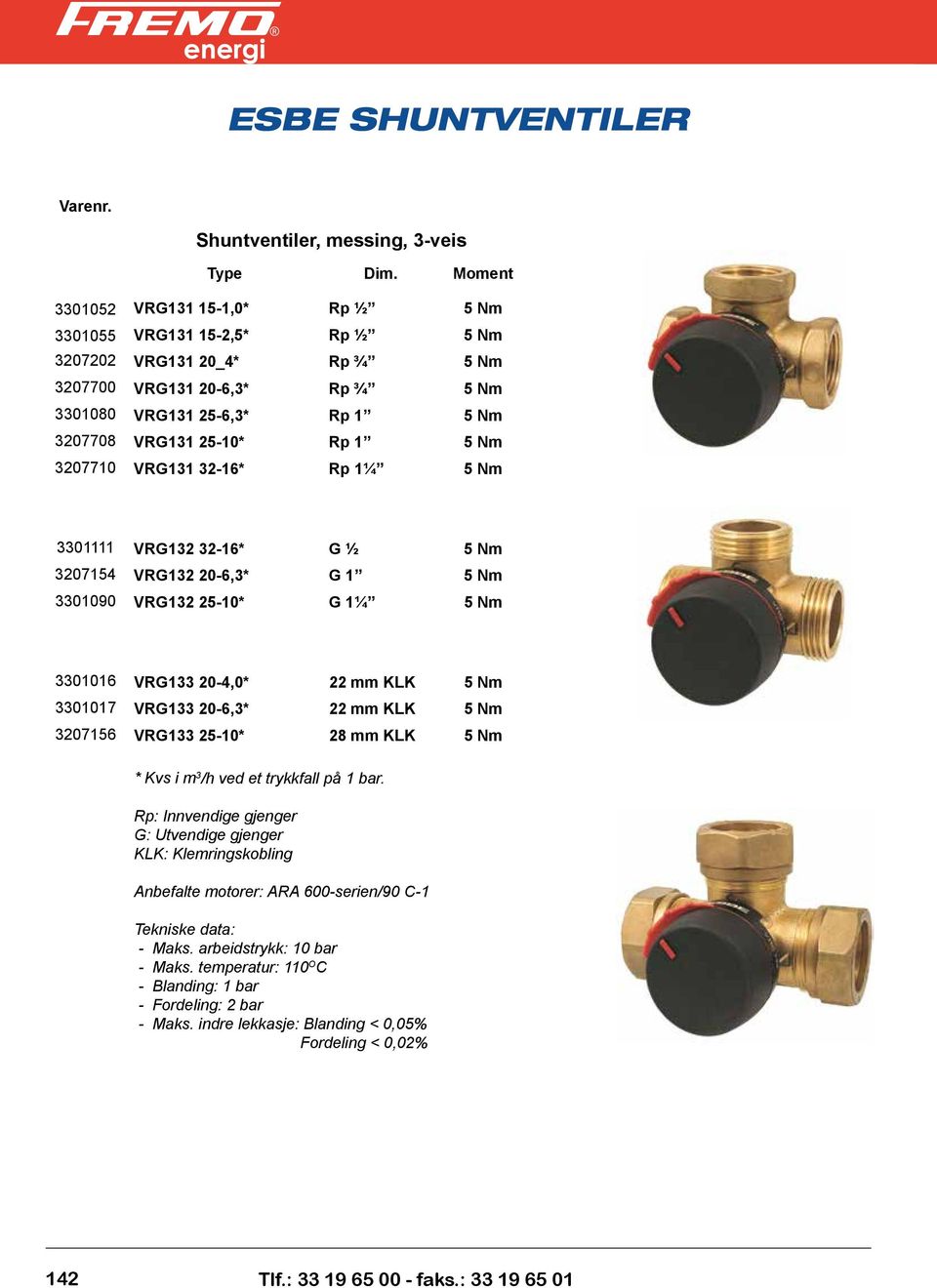 Nm 3207710 VRG131 32-16* Rp 1¼ 5 Nm 3301111 VRG132 32-16* G ½ 5 Nm 3207154 VRG132 20-6,3* G 1 5 Nm 3301090 VRG132 25-10* G 1¼ 5 Nm 3301016 VRG133 20-4,0* 22 mm KLK 5 Nm 3301017 VRG133 20-6,3* 22 mm